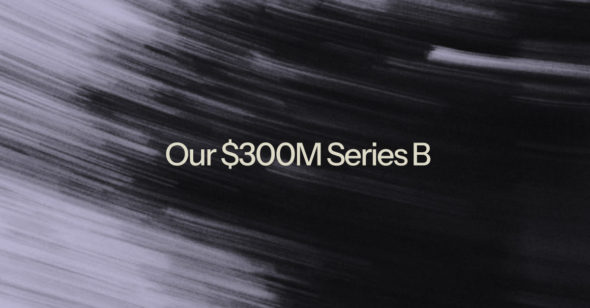 Laying the Foundations for Visual Intelligence—Our $300M Series B